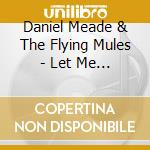 Daniel Meade & The Flying Mules - Let Me Off At The Bottom cd