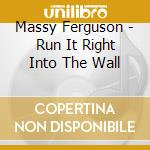 Massy Ferguson - Run It Right Into The Wall cd