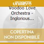 Voodoo Love Orchestra - Inglorious Technicolor cd musicale di Voodoo Love Orchestra