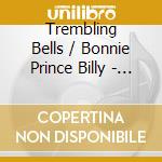 Trembling Bells / Bonnie Prince Billy - The Bonnie Bells Of Oxford cd
