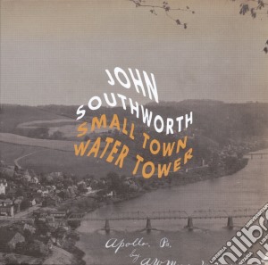 John Southworth - Small Town Water Tower cd musicale di John Southworth