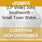 (LP Vinile) John Southworth - Small Town Water Tower lp vinile di John Southworth