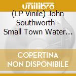 (LP Vinile) John Southworth - Small Town Water Tower vinile