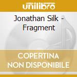 Jonathan Silk - Fragment cd musicale di Jonathan Silk