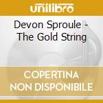 Devon Sproule - The Gold String cd musicale di Devon Sproule