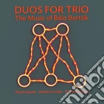 Bela Bartok - Duos For Trio - The Music Of Bela Bartok cd