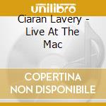 Ciaran Lavery - Live At The Mac cd musicale di Lavery. Ciaran