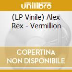 (LP Vinile) Alex Rex - Vermillion lp vinile di Alex Rex