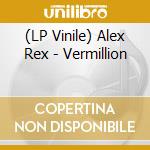 (LP Vinile) Alex Rex - Vermillion