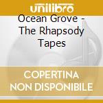 Ocean Grove - The Rhapsody Tapes cd