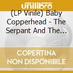 (LP Vinile) Baby Copperhead - The Serpant And The Sparrow lp vinile di Baby Copperhead