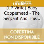 (LP Vinile) Baby Copperhead - The Serpant And The Sparrow vinile