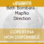 Beth Bombara - MapNo Direction cd musicale di Beth Bombara