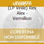 (LP Vinile) Rex Alex - Vermillion vinile