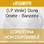 (LP Vinile) Dona Onete - Banzeiro lp vinile di Dona Onete