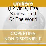 (LP Vinile) Elza Soares - End Of The World lp vinile di Elza Soares
