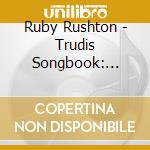Ruby Rushton - Trudis Songbook: Volume One cd