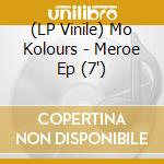 (LP Vinile) Mo Kolours - Meroe Ep (7') vinile