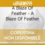 A Blaze Of Feather - A Blaze Of Feather cd