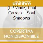 (LP Vinile) Paul Carrack - Soul Shadows lp vinile di Paul Carrack