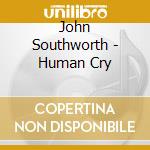 John Southworth - Human Cry cd