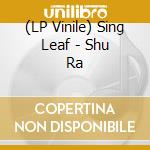 (LP Vinile) Sing Leaf - Shu Ra vinile