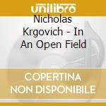 Nicholas Krgovich - In An Open Field cd musicale di Krgovich, Nicholas