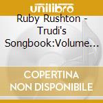 Ruby Rushton - Trudi's Songbook:Volume T cd