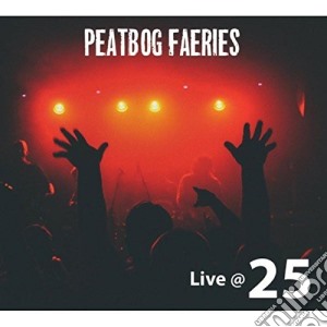 Peatbog Faeries - Live @ 25 cd musicale di Peatbog Faeries
