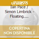 Ian Pace / Simon Limbrick - Floating. Drifting cd musicale di Ian Pace / Simon Limbrick