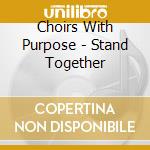 Choirs With Purpose - Stand Together cd