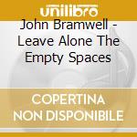 John Bramwell - Leave Alone The Empty Spaces cd musicale di John Bramwell