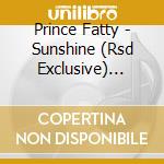 Prince Fatty - Sunshine (Rsd Exclusive) (7') cd