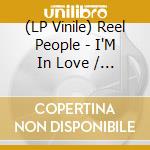 (LP Vinile) Reel People - I'M In Love / Can'T Fake The Feeling lp vinile di Reel People