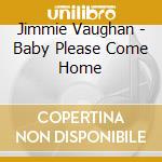 Jimmie Vaughan - Baby Please Come Home cd