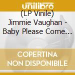 (LP Vinile) Jimmie Vaughan - Baby Please Come Home lp vinile