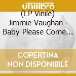 (LP Vinile) Jimmie Vaughan - Baby Please Come Home vinile