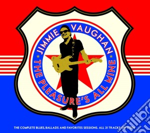 Jimmie Vaughan - The Pleasures All Mine: The Complete Blues. Ballads And Favourites Sessions (2 Cd) cd musicale