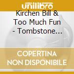 Kirchen Bill & Too Much Fun - Tombstone Every Mile cd