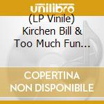 (LP Vinile) Kirchen Bill & Too Much Fun / Tombstone Every Mile lp vinile