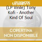 (LP Vinile) Tony Kofi - Another Kind Of Soul lp vinile