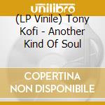 (LP Vinile) Tony Kofi - Another Kind Of Soul vinile