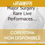 Major Surgery - Rare Live Performaces 1978 cd musicale