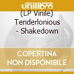 (LP Vinile) Tenderlonious - Shakedown lp vinile di Tenderlonious