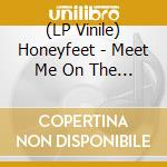 (LP Vinile) Honeyfeet - Meet Me On The Corner lp vinile di Honeyfeet