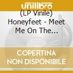 (LP Vinile) Honeyfeet - Meet Me On The Corner vinile
