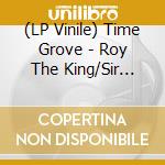 (LP Vinile) Time Grove - Roy The King/Sir Blunt vinile