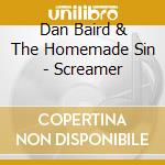 Dan Baird & The Homemade Sin - Screamer cd