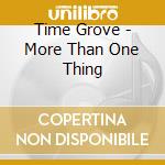 Time Grove - More Than One Thing cd musicale di Time Grove