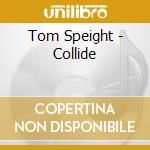 Tom Speight - Collide cd musicale di Tom Speight